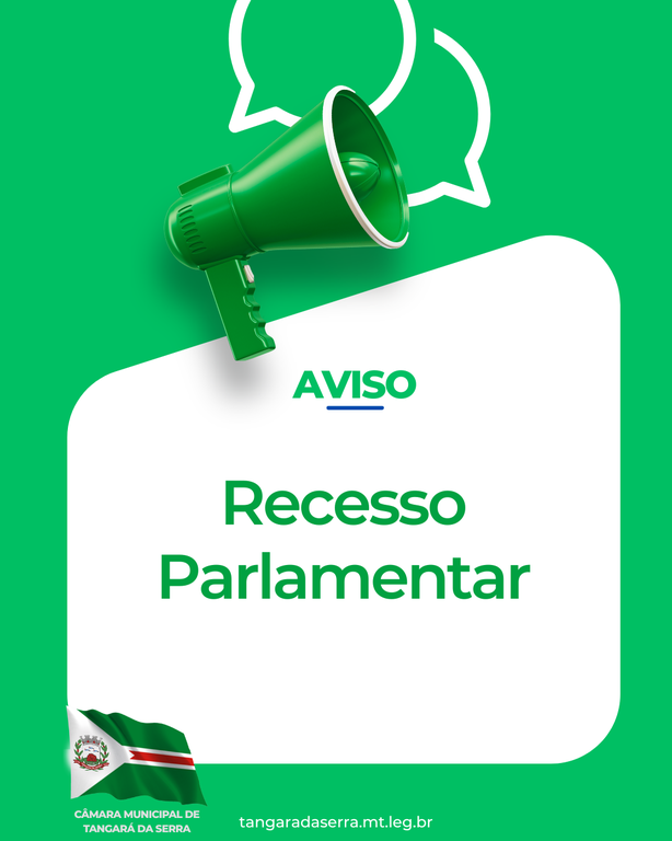 Legislativo entra em recesso parlamentar a partir do dia 17 de julho — Câmara Municipal de Tangará da Serra
